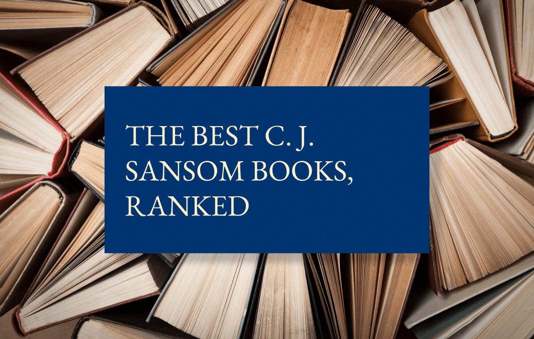 The best C. J. Sansom books, ranked