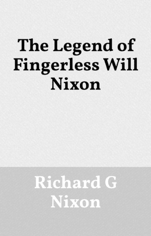 The Legend of Fingerless Will Nixon