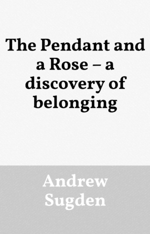 The Pendant and a Rose – a discovery of belonging