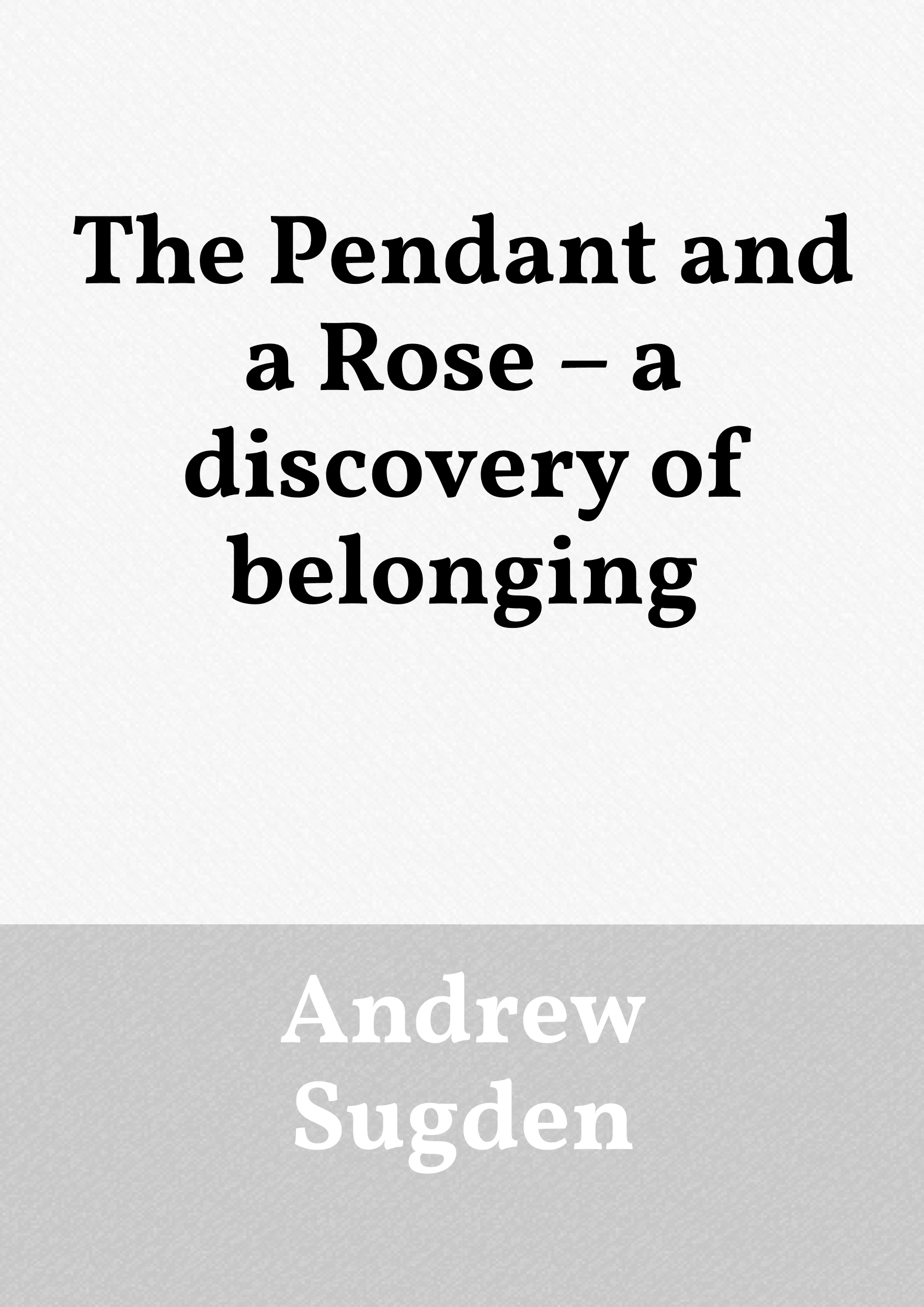 THE PENDANT AND A ROSE; a discovery of belonging