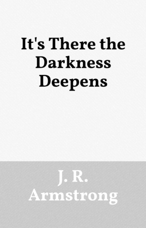 It's There the Darkness Deepens