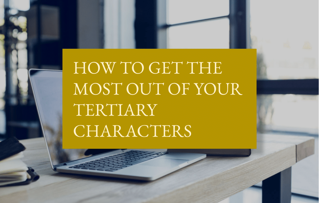 How to get the most out of your tertiary characters