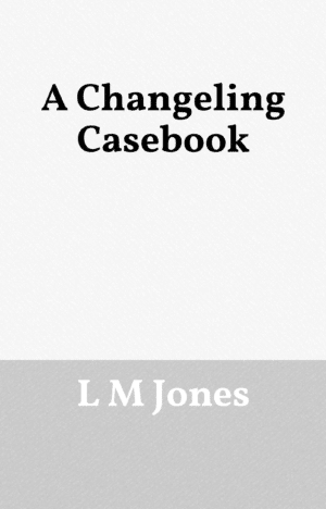 A Changeling Casebook