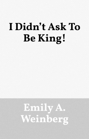 I Didn't Ask To Be King