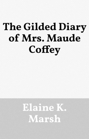 The Gilded Diary of Mrs Maude Coffey